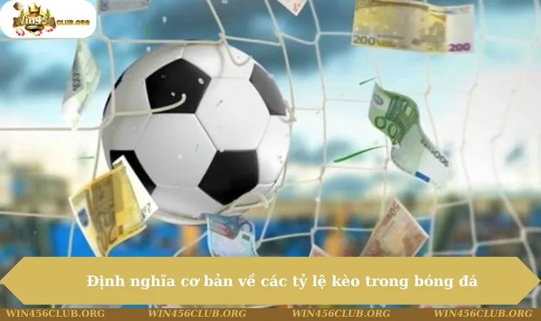 Các Tỷ Lệ Kèo Trong Bóng Đá Chi Tiết Và Hấp Dẫn Nhất 2025 191 Định nghĩa cơ bản về các tỷ lệ kèo trong bóng đá
